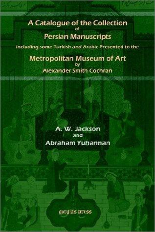 Copertina di A Catalogue of the Collection of Persian Manuscripts Including Some Turkish and Arabic Presented to the Metropolitan Museum of Art by Alexander Smith