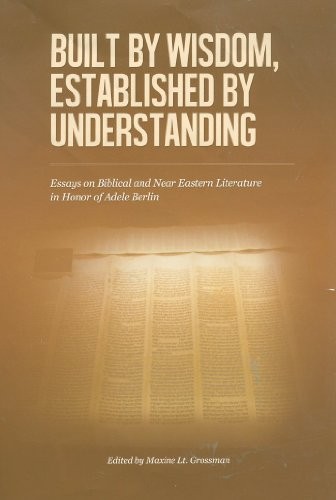 Copertina di Built by Wisdom, Established by Understanding: Essays on Biblical and Near Eastern Literature in Honor of Adele Berlin (The Joseph and Rebecca Meyerhoff Center for Jewish Studies)