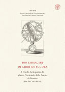 Copertina di 100 immagini di libri di scuola. Il Fondo Antiquario del Museo Nazionale della Scuola di Firenze (secoli XVI-XVIII) - INDIRE
