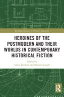 Copertina di Heroines of the Postmodern and their Worlds in Contemporary Historical Fiction
