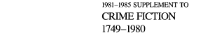 Copertina di 1981-1985 Supplement to Crime Fiction, 1749-1980
