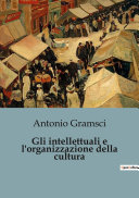 Copertina di Gli intellettuali e l'organizzazione della cultura