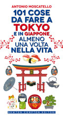Copertina di 101 cose da fare a Tokyo e in Giappone almeno una volta nella vita