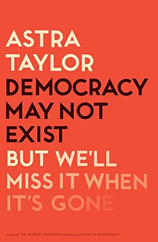 Copertina di Democracy May Not Exist, but We'll Miss It When It's Gone
