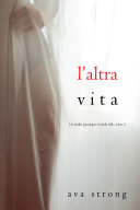 Copertina di L’altra vita (Un thriller psicologico di Stella Fall—Libro 5)