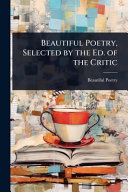Copertina di Beautiful Poetry, Selected by the Ed. of the Critic