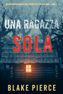 Copertina di Una ragazza sola (Un thriller mozzafiato con l’agente dell’FBI Ella Dark – Libro 1)