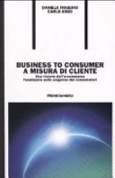 Copertina di Business to consumer a misura di cliente. Una visione dell'e-commerce focalizzata sulle esigenze dei consumatori