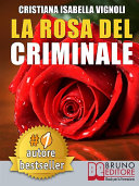 Copertina di LA ROSA DEL CRIMINALE. Il primo romanzo giallo nel contesto storico italiano, tra fantasmi, erotismo e servizi segreti.