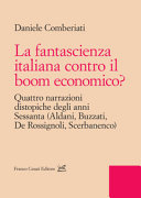 Copertina di La fantascienza italiana contro il boom economico? Quattro narrazioni distopiche degli anni Sessanta (Aldani, Buzzati, De Rossignoli, Scerbanenco)