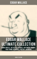 Copertina di EDGAR WALLACE Ultimate Collection: Crime Novels, Detective Stories, Historical Works, True Crime Accounts, Poetry & Memoirs (Complete Edition)