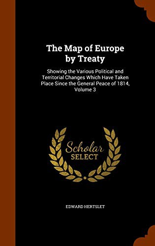 Copertina di The map of Europe by Treaty; Showing the Various Political and Territorial Changes Which Have Taken Place Since the General Peace of 1814. With Numerous Maps and Notes ..
