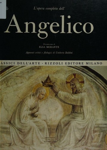 Copertina di L'opera completa dell' Angelico. Presentazioni di Elsa Morante. Apparati critici e filogici di Umberto Baldini.