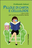 Copertina di Pillole di carta e celluloide. Libri e film per curare la propria mente