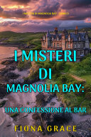 Copertina di Una Confessione al Bar (I Misteri di Magnolia Bay – Libro 3)