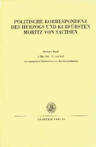 Copertina di Politische Korrespondenz Des Herzogs Und Kurfürsten Moritz Von Sachsen, Band VI, 2. Mai 1552 - 11. Juli 1553 (German Edition)