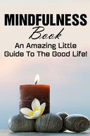 Copertina di Mindfulness Book An Amazing Little Guide To The Good Life!