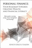 Copertina di Personal Finance: Your Roadmap Towards Creating Wealth and Financial Literacy: (Basic Guide to Earning, Saving, Money Management and Inv