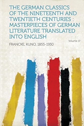 Copertina di The German Classics of the Nineteenth and Twentieth Centuries: Masterpieces of German Literature Translated Into English Volume 17