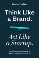 Copertina di Think Like a Brand. Act Like a Startup.