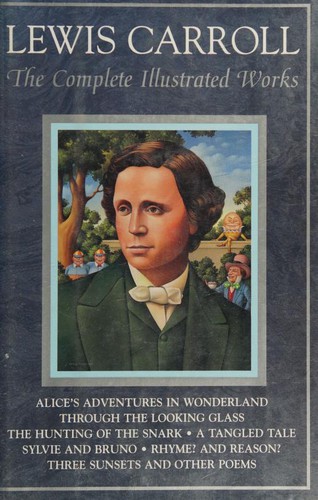 Copertina di The Complete Illustrated Works (Alice's Adventures in Wonderland / Alice's Adventures Under Ground / Hunting of the Snark / Rhyme? and Reason? / Sylvie and Bruno / Sylvie and Bruno Concluded / Tangle…