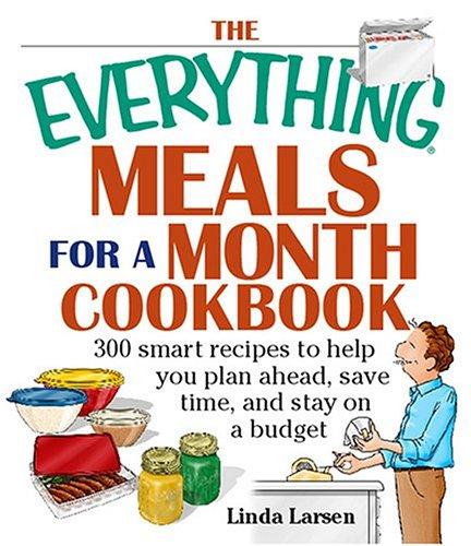 Copertina di The Everything Meals For A Month Cookbook: Smart Recipes To Help You Plan Ahead, Save Time, And Stay On Budget (Everything: Cooking)