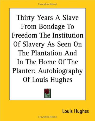 Copertina di Thirty Years A Slave From Bondage To Freedom The Institution Of Slavery As Seen On The Plantation And In The Home Of The Planter
