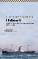 Copertina di I Feltrinelli. Storia di una dinastia imprenditoriale (1854-1942)