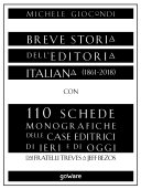 Copertina di Breve storia dell’editoria italiana (1861-2018) con 110 schede monografiche delle case editrici di ieri e di oggi. Dai fratelli Treves a Jeff Bezos