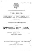 Copertina di The Third Supplementary Index-Catalogue of the Books in the Lending Department of the Nottingham Free Library, Compiled by John Potter Briscoe ... Assisted by T. Dent
