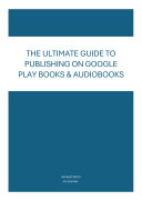 Copertina di The Ultimate Guide to Publishing on Google Play Books & Audiobooks