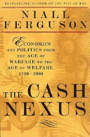 Copertina di The Cash Nexus: Economics And Politics From The Age Of Warfare Through The Age Of Welfare, 1700-2000