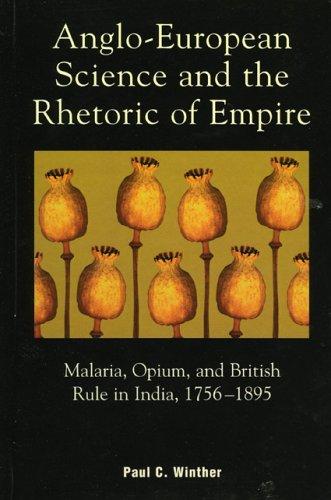 Copertina di Anglo-European Science and the Rhetoric of Empire; Malaria, Opium, and British Rule in India, 1756-1895