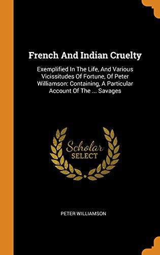 Copertina di French and Indian Cruelty Exemplified, in the Life, and Various Vicissitudes of Fortune, of Peter Williamson