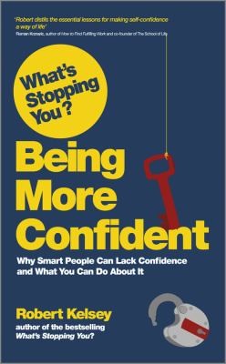 Copertina di Whats Stopping You Being More Confident Why Smart People Can Lack Confidence And What You Can Do About It