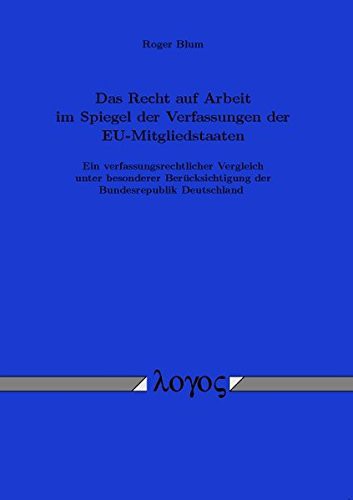 Copertina di Das Recht Auf Arbeit Im Spiegel Der Verfassungen Der Eu-Mitgliedstaaten - Ein Verfassungsrechtlicher Vergleich Unter Besonderer Berucksichtigung Der Bundesrepublik Deutschland