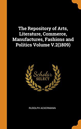 Copertina di The Repository of Arts, Literature, Commerce, Manufactures, Fashions and Politics Volume V.2