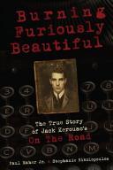 Copertina di Burning Furiously Beautiful: The True Story of Jack Kerouac's on the Road
