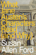 Copertina di What Jane Austen's Characters Read (and Why)