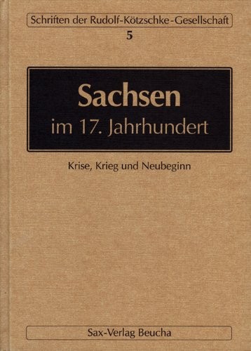 Copertina di Sachsen im 17. Jahrhundert: Krise, Krieg und Neubeginn (Schriften der Rudolf-Kötzschke-Gesellschaft) (German Edition)
