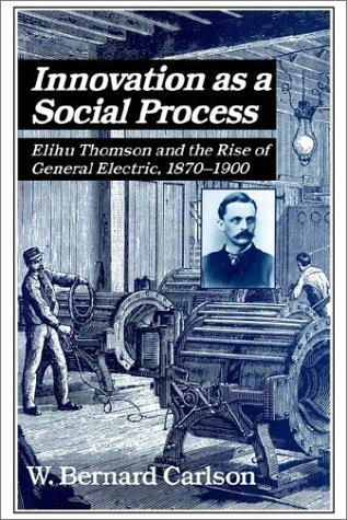 Copertina di Innovation as a Social Process: Elihu Thomson and the Rise of General Electric (Studies in Economic History and Policy: USA in the Twentieth Century)