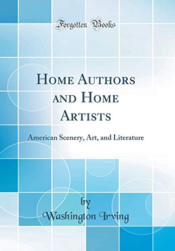 Copertina di Home Authors and Home Artists: American Scenery, Art, and Literature (Classic Reprint)
