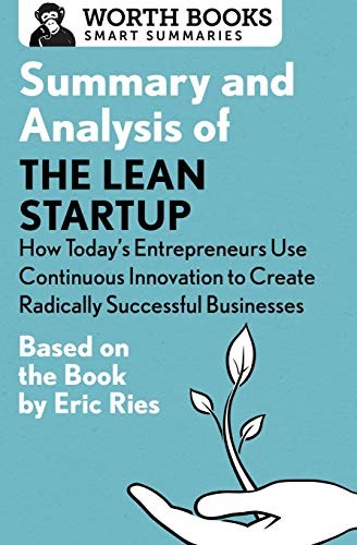 Copertina di Summary and Analysis of the Lean Startup : How Today's Entrepreneurs Use Continuous Innovation to Create Radically Successful Businesses