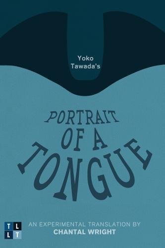Copertina di Yoko Tawada's Portrait of a Tongue: An Experimental Translation by Chantal Wright (Literary Translation)