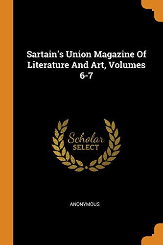 Copertina di Sartain's Union Magazine Of Literature And Art, Volumes 6-7