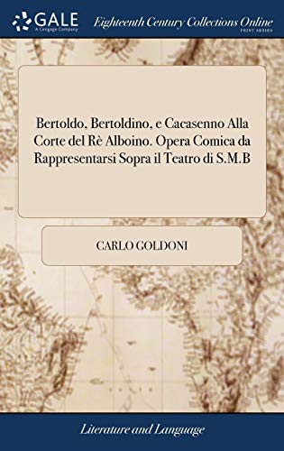 Copertina di Bertoldo, Bertoldino, E Cacasenno Alla Corte del Rè Alboino. Opera Comica Da Rappresentarsi Sopra Il Teatro Di S.M.B