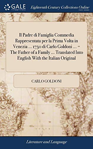 Copertina di Il Padre di Famiglia Commedia Rappresentata per la Prima Volta in Venezia ... 1750 di Carlo Goldoni ... = The Father of a Family ... Translated Into English With the Italian Original