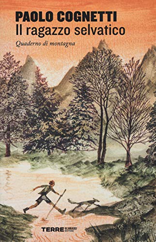 Copertina di Il ragazzo selvatico. Quaderno di montagna