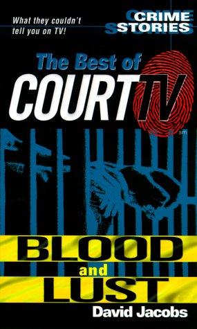 Copertina di The Best Of Court TV: Blood And Lust: Crimes Stories