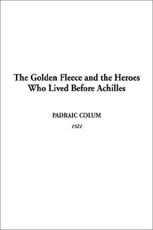 Copertina di Golden Fleece and the Heroes Who Lived Before Achilles, The
